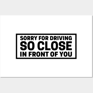 Sorry For Driving So Close In Front Of You, Funny Car Bumper Posters and Art